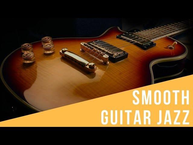 Smooth Jazz Guitar and Jazz Guitar Music: Best 1 Hour Cool and Smooth Jazz Music Instrumental