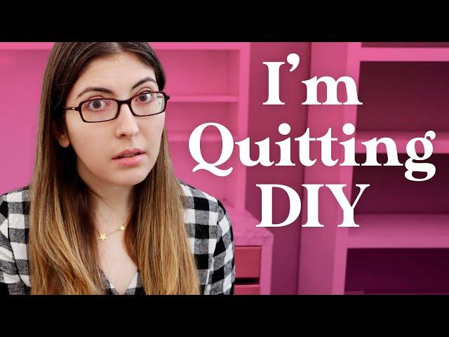 Why I'm Quitting DIY Videos