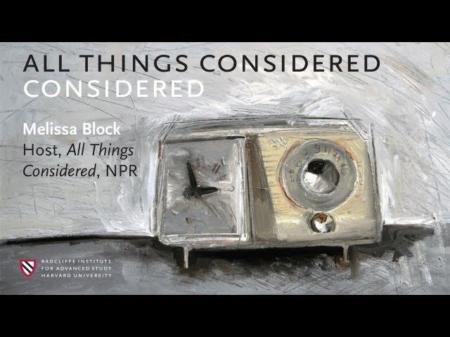 "All Things Considered" Considered || Radcliffe Institute