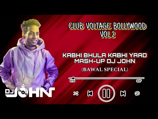 KABHI BHULA KABHI YAAD KIYA - BAWAL SPECIAL REMIX | DJ JOHN | CLUB VOLTAGE BOLLYWOOD VOL 03.