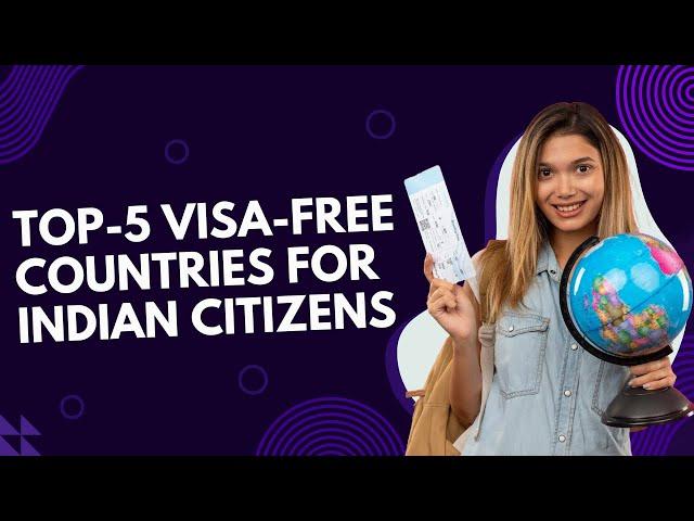 Top 5 Visa-Free Countries for Indian Citizens in 2024