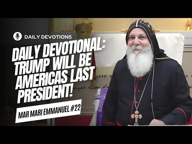 Daily Devotional: Trump will be Americas LAST President (Daily Prayers)- Holy Mass Mar Mari Emmanuel