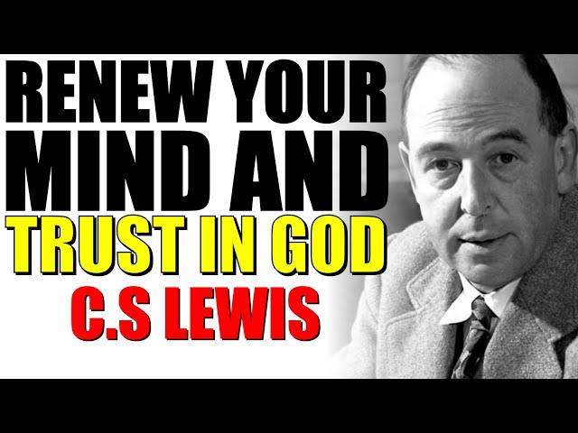 C.S. Lewis said: ‘Trust in God.’ He will solve your problems and transform your mind.