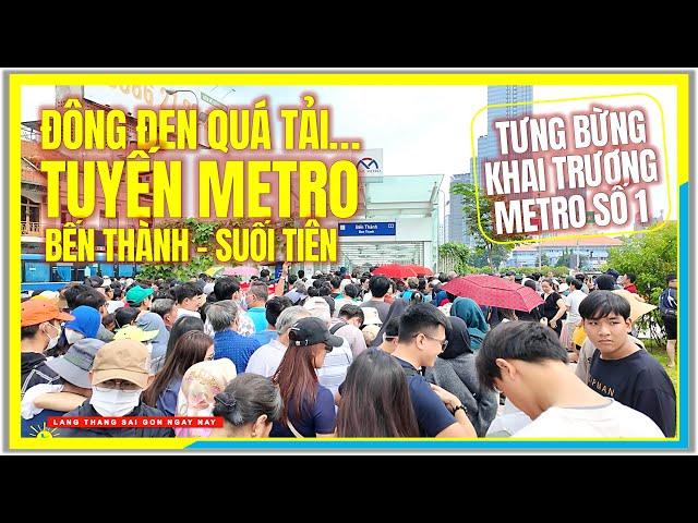 TƯNG BỪNG KHAI TRƯƠNG METRO SỐ 1 | ĐÔNG ĐEN QUÁ TẢI DÒNG NGƯỜI | Tuyến Metro Bến Thành Suối Tiên