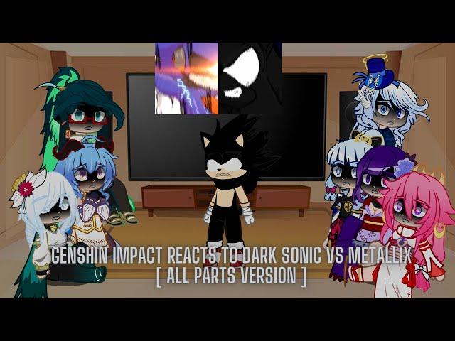 Genshin Impact reacts to Dark Sonic vs Metallix | All Parts | Read Desc