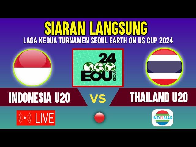 SIARAN LANGSUNG ! LIVE TIMNAS INDONESIA U20 VS THAILAND - SEOUL EARTH ON US CUP 2024 DI INDOSIAR