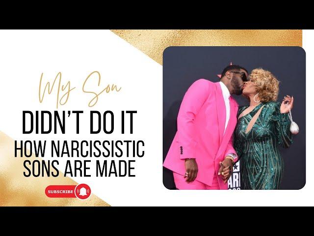 My Son Diddy Didn’t Do It! Unpacking How Narcissistic Mothers Shape Narcissistic Sons