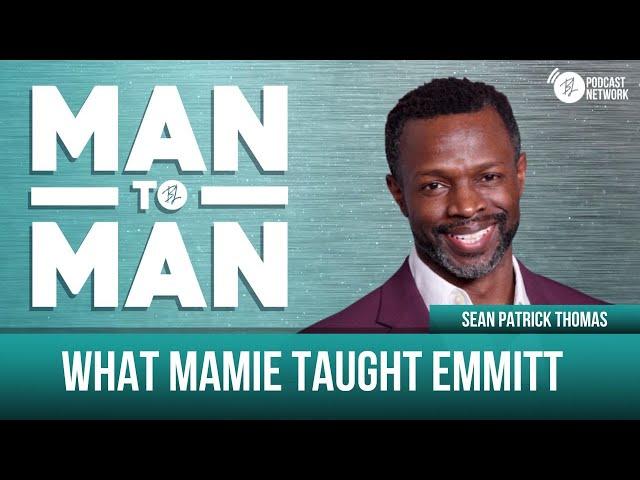 What Mamie taught Emmitt | Sean Patrick Thomas | Man to Man: A Wellness Series