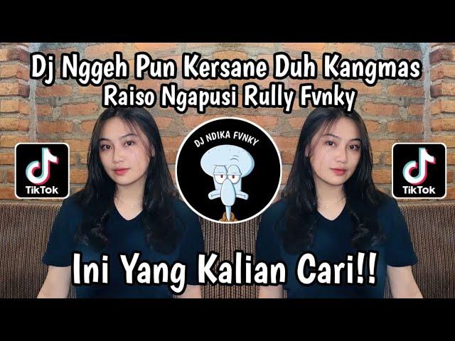 DJ NGGEH PUN KERSANE DUH KANGMAS || DJ RAISO NGAPUSI BY RULLY FVNKY TIKTOK VIRAL TERBARU 2024