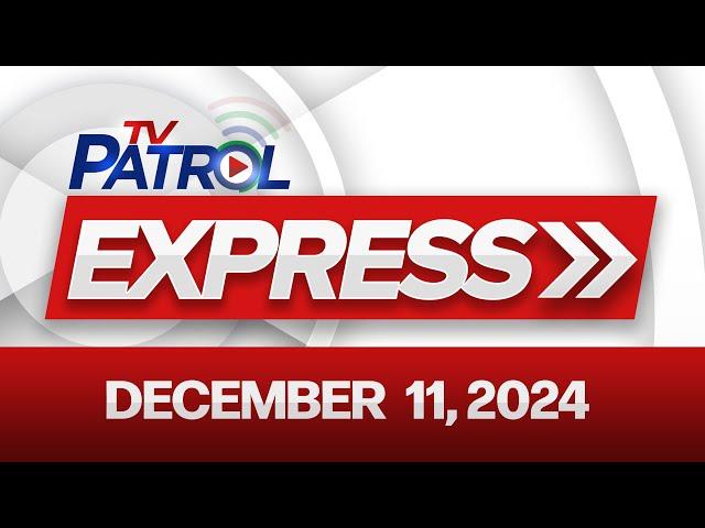 TV Patrol Express December 11, 2024