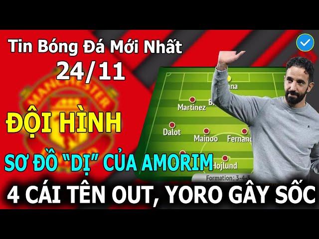 Tin bóng đá 24/11: Sơ Đồ "DỊ" Của Amorim, 4 Cái Tên OUT,  Yoro Gây Bất Ngờ