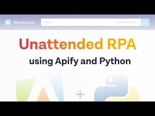 Tutorial: Using Apify and Python for unattended RPA