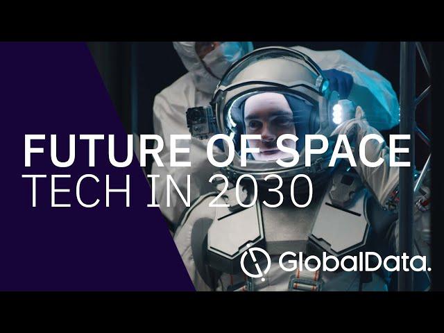 The Future of Space - Tech in 2030