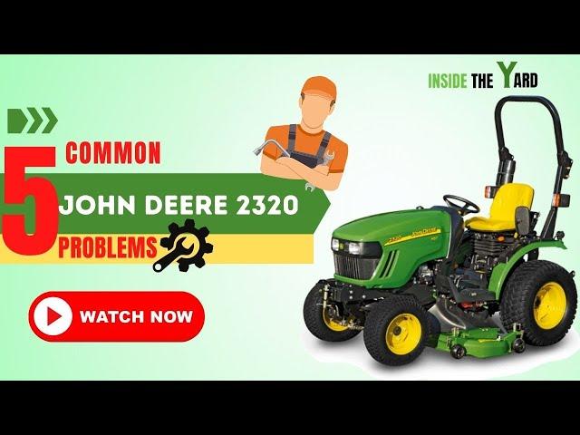 Know Top 5 Common John Deere 2320 Problems