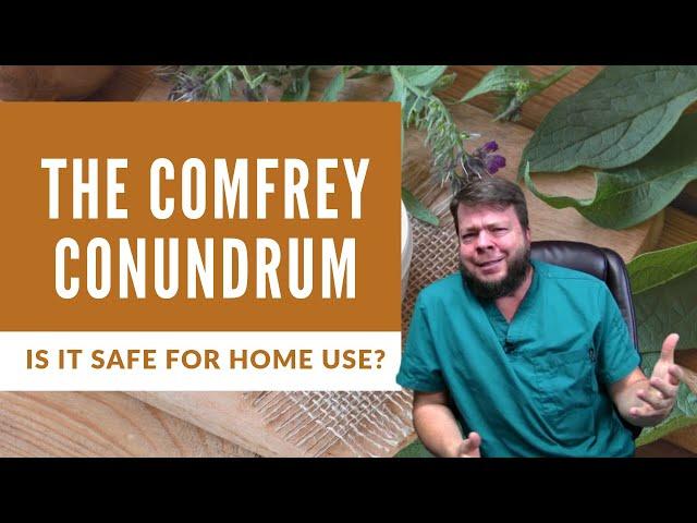 Is Comfrey Safe for Home Use? The Comfrey Conundrum