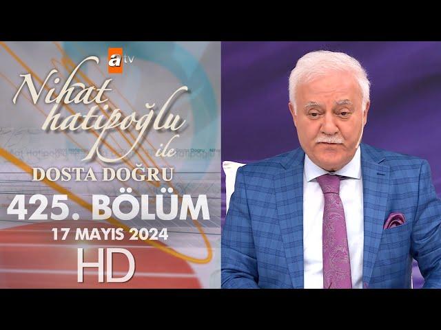 Nihat Hatipoğlu ile Dosta Doğru 425. Bölüm | 17 Mayıs 2024