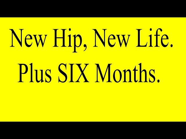 New Hip, New Life - Plus 6 Months.