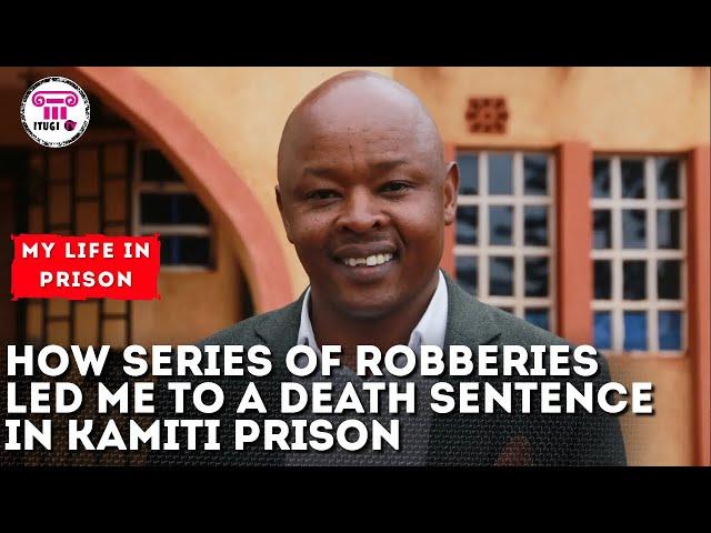 HOW SERIES OF ROBBERIES LED ME TO A DEATH SENTENCE IN KAMITI PRISON - MY LIFE IN PRISON : ITUGI TV