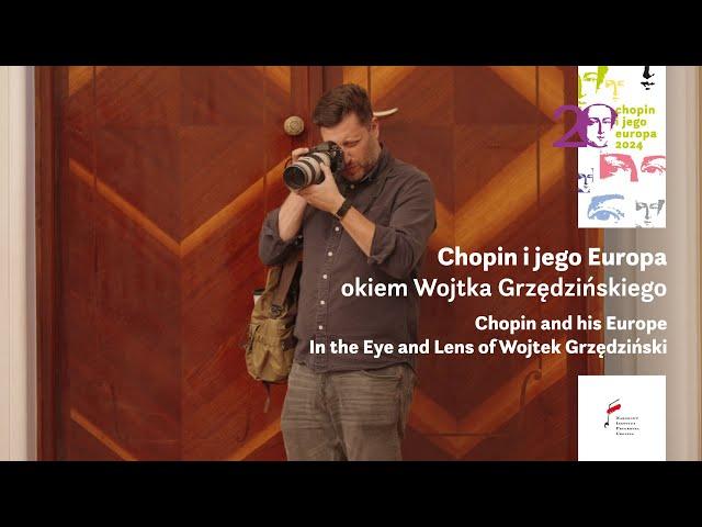 Chopin i jego Europa okiem Wojtka Grzędzińskiego | In the Eye and Lens of Wojtek Grzędziński