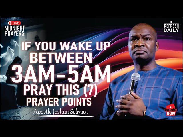 IF YOU WAKE BETWEEN  3AM - 5AM PRAY THIS (7) PROPHETIC PRAYER POINTS | APOSTLE JOSHUA SELMAN