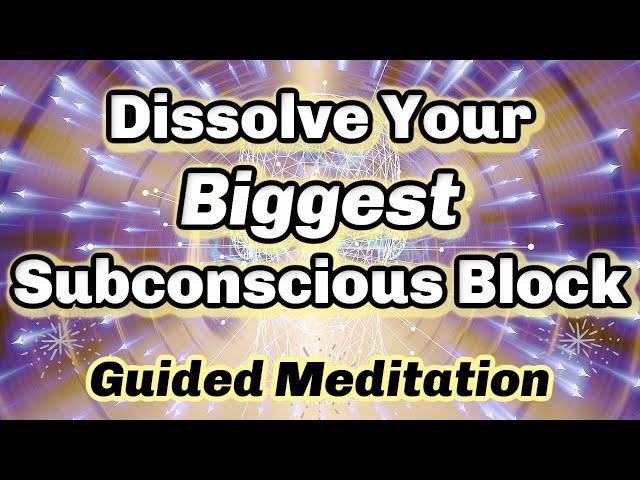 Meditation to Dissolve Your Biggest Subconscious Block w/ Energy HealingBecome Unstoppable!!