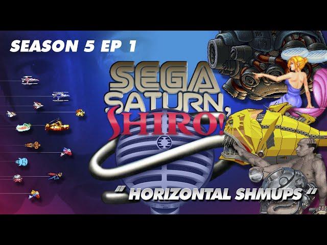Sega Saturn, Shiro! Podcast - SEASON 5: EP 1 - "Horizontal Shmups"