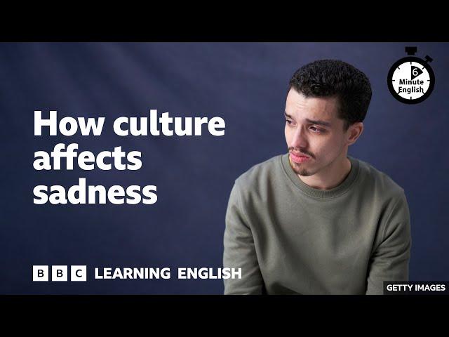 How culture affects sadness ⏲️ 6 Minute English