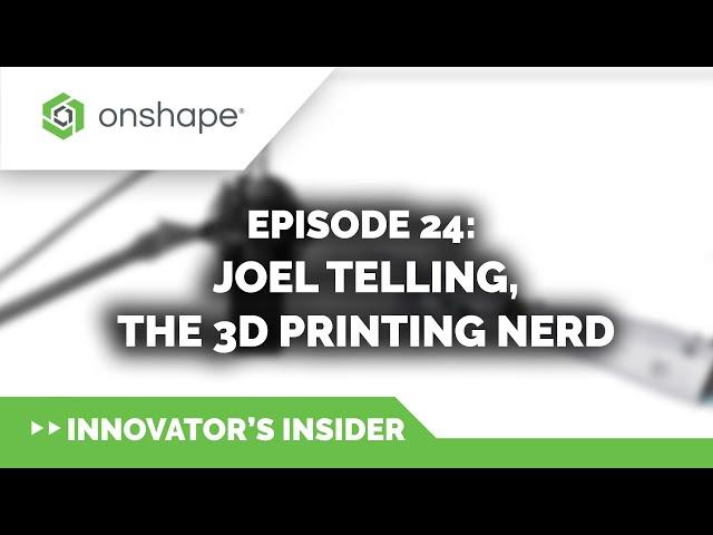 Innovator's Insider - Episode 24: Joel Telling, the 3D Printing Nerd