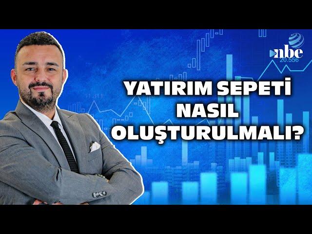 Yatırım Fonları, Hisse Senetleri, Altın... Yatırım Sepeti Nasıl Oluşturulmalı? Uzman İsim Anlattı