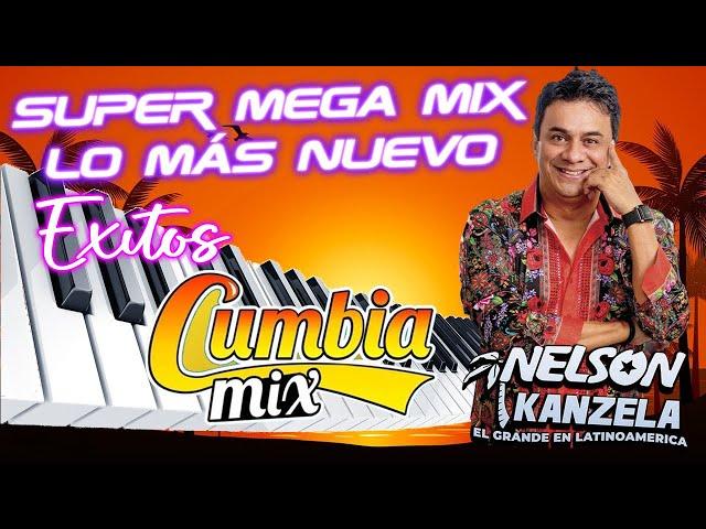 Nelson Kanzela  Super Mega MIX Lo Mas Nuevo  Cumbias Tropical Para Bailar