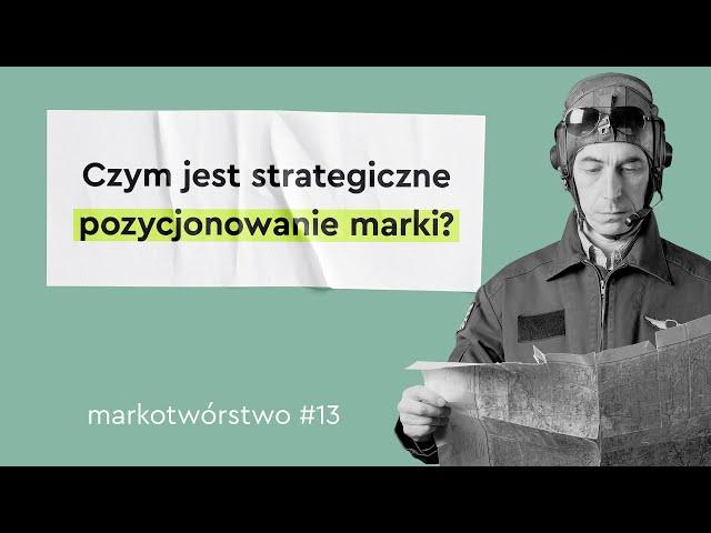 Pozycjonowanie marki – co to w ogóle jest? / Markotwórstwo #13