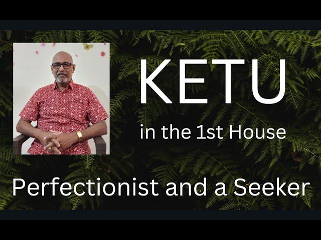 Class - 303 // Ketu in the 1st House - Ascendant - A Perfectionist