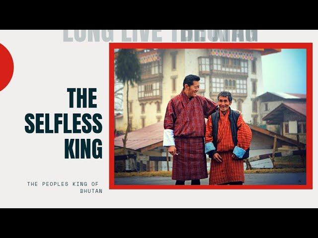 THE SELFLESS KING OF BHUTAN