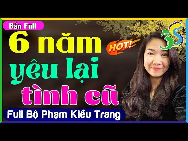 [Full Bộ] SIÊU PHẨM Phạm Kiều Trang MC #KimThanh3s Kể- 6 NĂM YÊU LẠI TÌNH CŨ