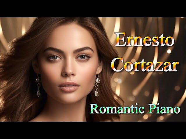 ERNESTO CORTAZAR – Romantic Piano Love Songs  - Relaxing Music  - The Best Selection 