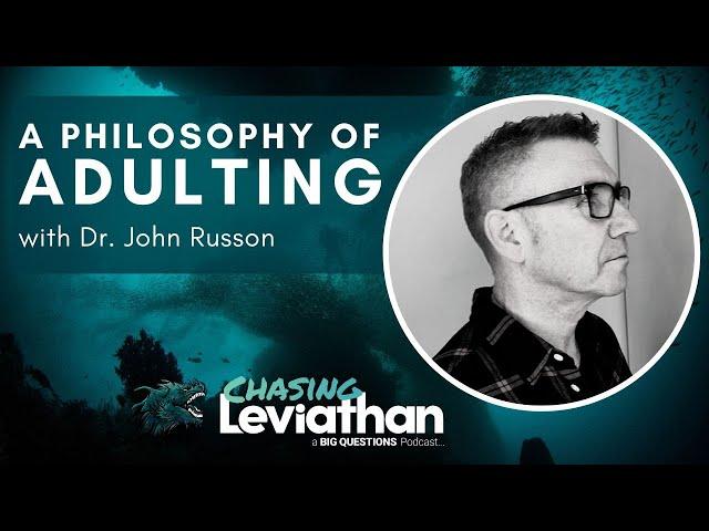 A Philosophy of Adulting with Dr. John Russon (Chasing Leviathan) #podcast #adulting #philosophy