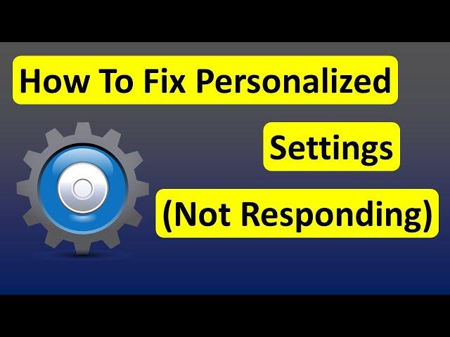 How To Fix Personalized Settings Not Responding In Windows 10