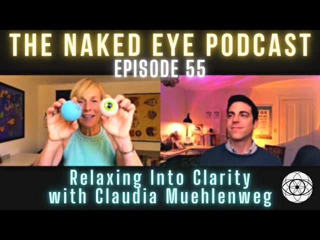 The Naked Eye Podcast #55: Relaxing Into Clarity with Claudia Muehlenweg