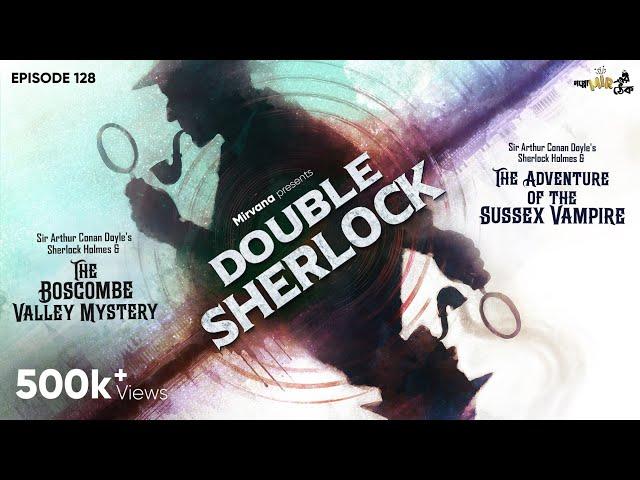 Double Sherlock | The Boscombe Valley Mystery & The Adventure of The Sussex Vampire | EP 128