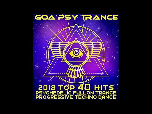 Goa Psy Trance 2018 Top 40 Hits: Psychedelic ▪️ Fullon ▪️ Trance ▪️ Progressive ▪️ Techno ▪️ Dance