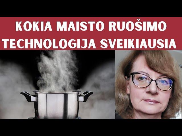 Kokia maisto ruošimo technologija sveikiausia?