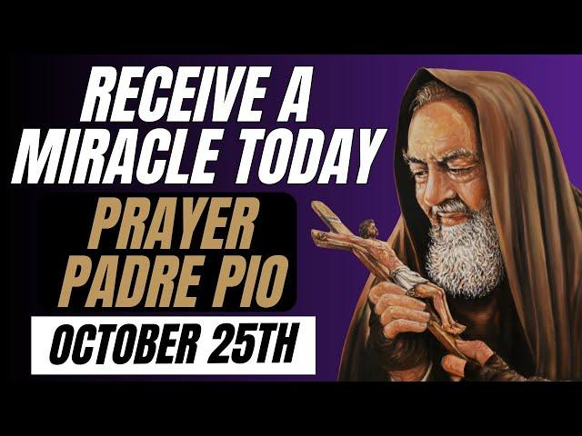 URGENT MIRACLE TODAY: PRAY THIS PRAYER TO PADRE PIO.