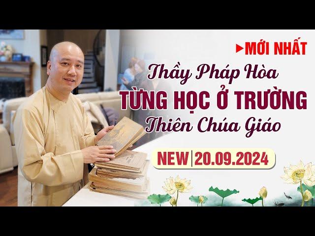 Mới Nhất THẦY PHÁP HÒA TỪNG HỌC Ở TRƯỜNG THIÊN CHÚA GIÁO - Đặc Biệt Hay (Ngày 20.09.2024)