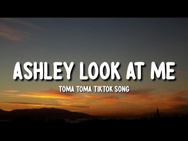 Ashley Look At Me Toma Toma TikTok Song