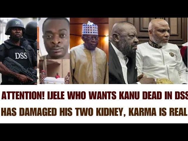 E DON SET: IJELE WHO WANTED KANU DEAD IN DSS, IS DOWN, WITH HIS TWO KIDNEY DAMAGED, KARMA IS REAL