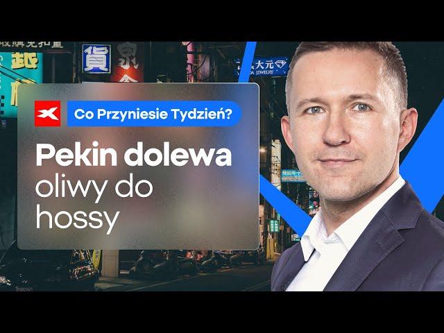 Pekin dolewa oliwy do hossy | Co przyniesie tydzień? dr Przemysław Kwiecień