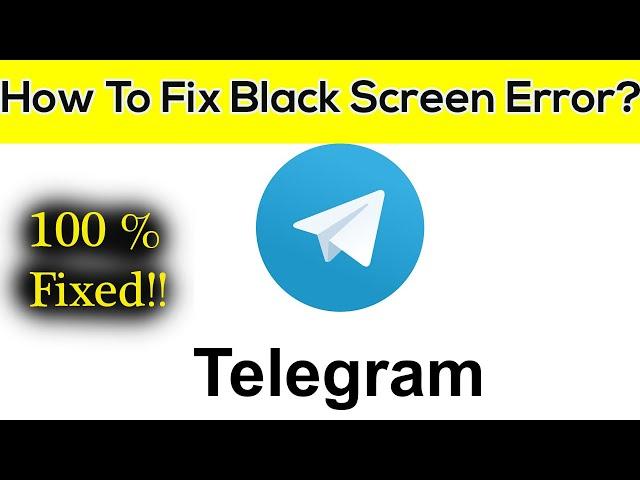 How to Fix Telegram App Black Screen Error Problem Solved in Android & Ios