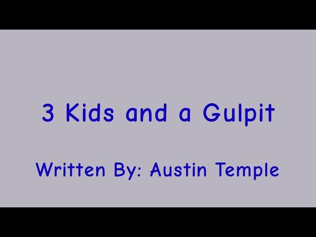 3 Kids and a Gulpit