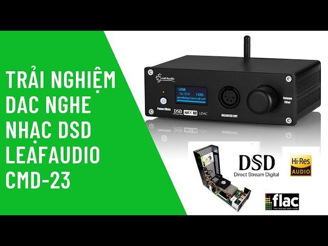 Trải Nghiệm Dac Nghe Nhạc DSD512 Leaf Audio CMD-23 Công Nghệ Bluetooth 5.0 LDac Cực Đỉnh - longmobi