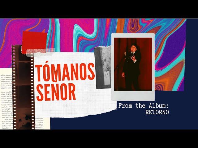 Tómanos Señor